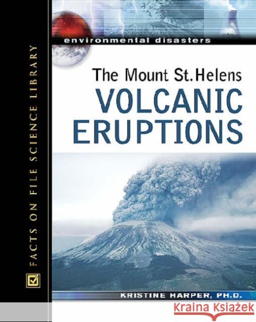 The Mount St. Helens Volcanic Eruptions Kristine Harper 9780816057573 Facts on File - książka