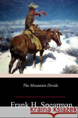 The Mountain Divide Frank H. Spearman 9781984260727 Createspace Independent Publishing Platform - książka