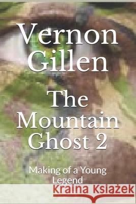 The Mountain Ghost 2: Making of a Young Legend Vernon Gillen 9781987699371 Createspace Independent Publishing Platform - książka