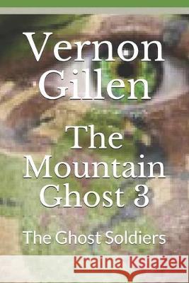 The Mountain Ghost 3: The Ghost Soldiers Vernon Gillen 9781984197146 Createspace Independent Publishing Platform - książka