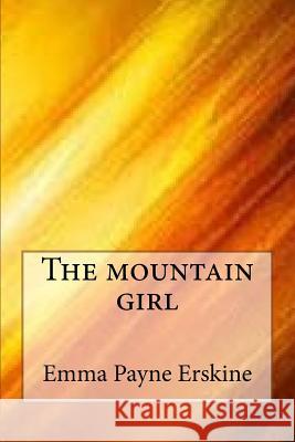 The mountain girl Erskine, Emma Payne 9781546881094 Createspace Independent Publishing Platform - książka
