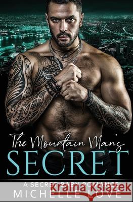 The Mountain Man's Secret: A Secret Baby Romance Michelle Love 9781648081217 Michelle Love - książka