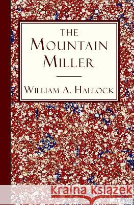 The Mountain Miller: An Authentic Narrative Rev William a. Hallock 9781935626336 Curiosmith - książka