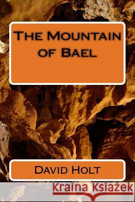 The Mountain of Bael David K. Holt 9781530964727 Createspace Independent Publishing Platform - książka
