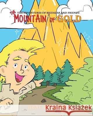 The Mountain of Gold: The Adventures of Bridazak and Friends Brae Wyckoff 9780999789049 Kwa Publishing - książka