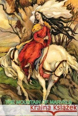The Mountain of Marvels: A Celtic Tale of Magic, Retold from The Mabinogion Aaron Shepard 9781620359181 Skyhook Press - książka