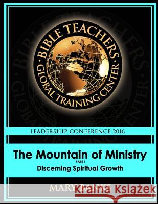 The Mountain of Ministry: Discerning Spiritual Growth Dr Mary Banks 9781533110817 Createspace Independent Publishing Platform - książka