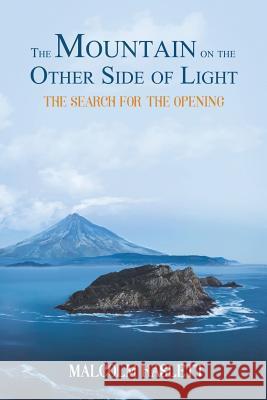 The Mountain on the Other Side of Light: The Search for the Opening Malcolm Haslett 9781528917858 Austin Macauley Publishers - książka