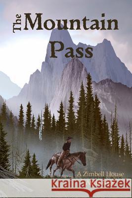 The Mountain Pass: A Zimbell House Anthology Publishing, Zimbell House 9781945967610 Zimbell House Publishing, LLC - książka