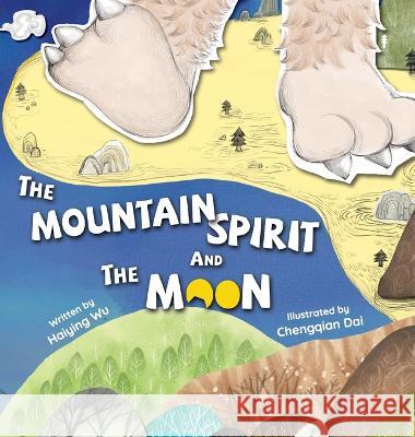 The Mountain Spirit and the Moon Haiying Wu, Chengqian Dai, Charles Nichols 9781778221422 Junrui Zhang - książka