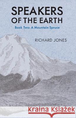 The Mountain Spruce (Speakers of the Earth, Volume 2) Richard Jones 9781633981102 Chatwin Books - książka