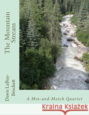 The Mountain Stream: A Mix-and-Match Quartet Labuy-Brockett, Dawn 9781976153549 Createspace Independent Publishing Platform - książka