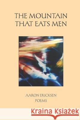 The Mountain That Eats Men: Poems Aaron Ericksen 9780998361451 Jalapeno Publishing - książka