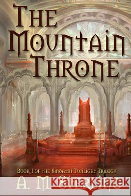 The Mountain Throne: Book I of the Sindathi Twilight Trilogy A M Sterling, Yefim Kligerman, Carrie Moore 9780999202005 Aaron Moore - książka