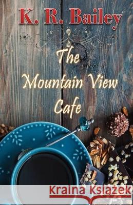 The Mountain View Cafe K. R. Bailey 9781688771437 Independently Published - książka
