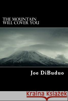 The Mountain Will Cover You Joe Dibuduo 9781518638237 Createspace Independent Publishing Platform - książka