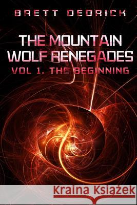 The Mountain Wolf Renegades Vol. 1 The Beginning Dedrick, Brett 9781365547843 Lulu.com - książka