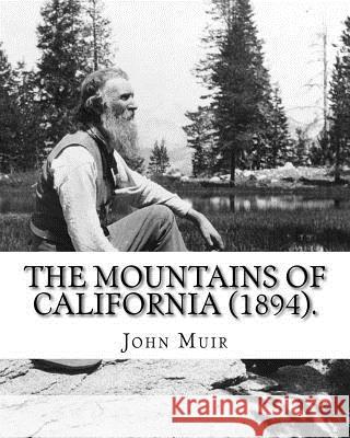 The Mountains of California (1894). By: John Muir: John Muir ( April 21, 1838 - December 24, 1914) also known as 