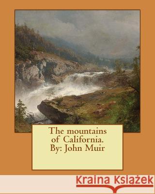 The mountains of California. By: John Muir Muir, John 9781543015942 Createspace Independent Publishing Platform - książka