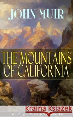 The Mountains of California (With Original Drawings & Photographs): Adventure Memoirs and Wilderness Study John Muir 9788027331321 e-artnow - książka