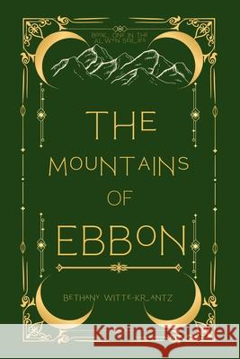 The Mountains of Ebbon Bethany Witte-Krantz, Susan Gaigher, Chris Barcellona 9798991145114 Bethany Witte-Krantz - książka