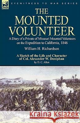The Mounted Volunteer: a Diary of a Private of Missouri Mounted Volunteers on the Expedition to California, 1846 Richardson, William H. 9780857061652 Leonaur Ltd - książka