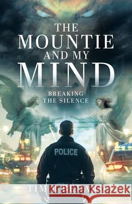 The Mountie and my Mind: Breaking the Silence Tim R. Bedard 9781779419224 Tellwell Talent - książka