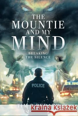 The Mountie and my Mind: Breaking the Silence Tim R. Bedard 9781779419231 Tellwell Talent - książka