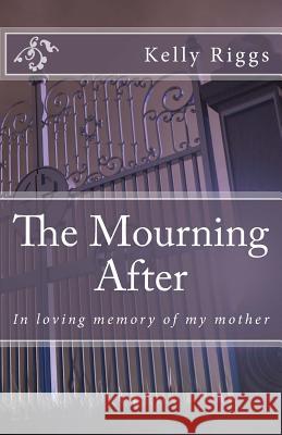 The Mourning After: In loving memory of my mother Publishers, Freebird 9781977507730 Createspace Independent Publishing Platform - książka