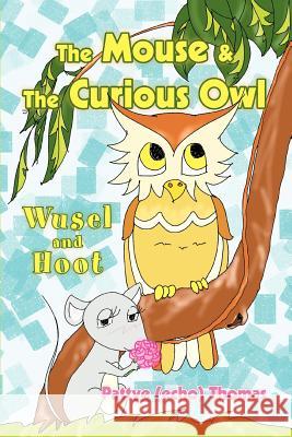 The Mouse & The Curious Owl: Wusel and Hoot Thomas, Pattye (Echo) 9780595370528 iUniverse - książka