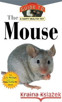 The Mouse: An Owner's Guide to a Happy Healthy Pet Stephen N. Shulman 9781582450063 Howell Books - książka