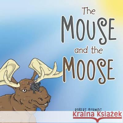 The Mouse and the Moose Robert Schmidt, III 9781514471500 Xlibris - książka