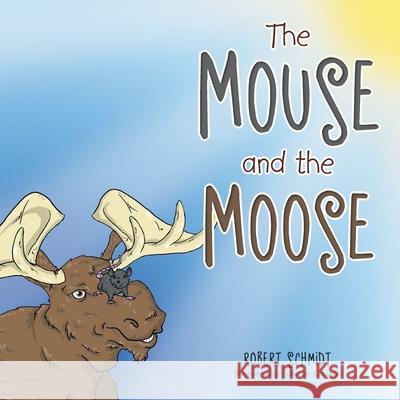 The Mouse and the Moose Robert Schmidt Salvador Capuyan 9781796078503 Xlibris Us - książka