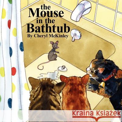 The Mouse in the Bathtub Cheryl McKinley Colin Alexander 9781420825558 Authorhouse - książka