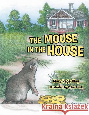 The Mouse in the House Mary Page-Clay 9781480841864 Archway Publishing - książka