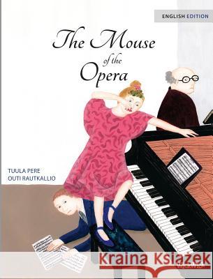 The Mouse of the Opera Tuula Pere Outi Rautkallio Susan Korman 9789527107034 Wickwick Ltd - książka