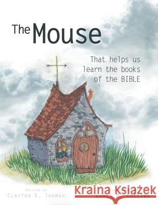 The Mouse: That Helps Us Learn the Books of the Bible Clayton E Thomas, Loren M Collins 9781973687443 WestBow Press - książka