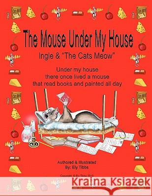 The Mouse Under My House - Ingle & The Cats Meow Tibbs, Ely 9780557394210 Lulu.com - książka