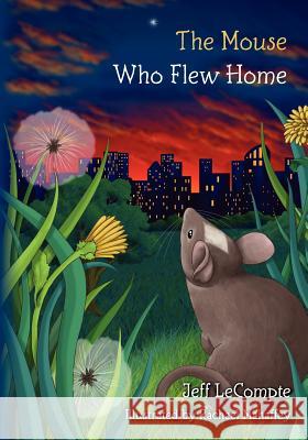 The Mouse Who Flew Home Jeff LeCompte 9781460970089 Createspace - książka