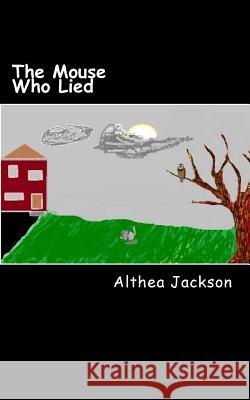 The Mouse Who Lied Althea Jackson 9781514290200 Createspace - książka
