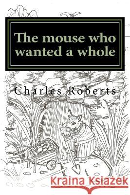 The mouse who wanted a whole Charles Roberts, Ann Inwood 9781986965330 Createspace Independent Publishing Platform - książka