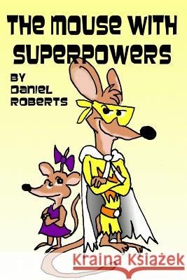 The Mouse with Superpowers Daniel Roberts 9781329359642 Lulu.com - książka