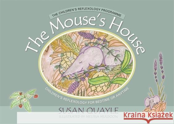 The Mouse's House: Children's Reflexology for Bedtime or Anytime Susan Quayle Melissa Muldoon 9781848192478 Singing Dragon - książka