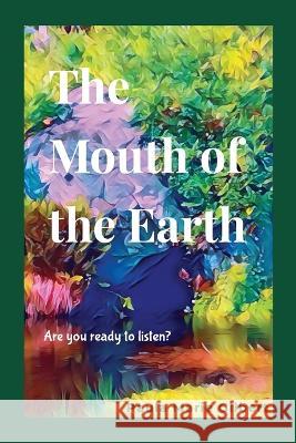 The Mouth of the Earth: Are you ready to listen? Paula Marie Gilbert   9781088182185 IngramSpark - książka