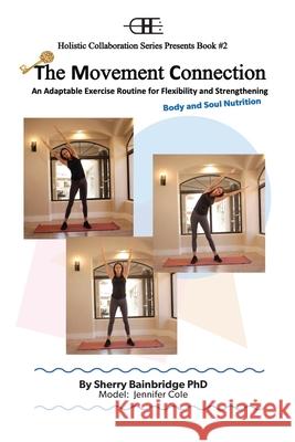 The Movement Connection - Body and Soul Nutrition Sherry Bainbridge 9781735868806 Holistic Collaboration - książka