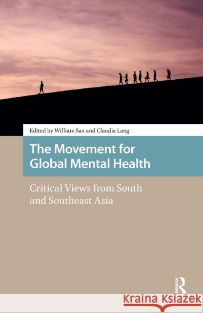 The Movement for Global Mental Health: Critical Views from South and Southeast Asia William Sax Claudia Lang 9781041188520 Routledge - książka