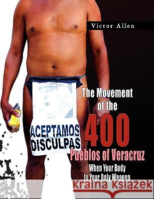 The Movement of the 400 Pueblos of Veracruz Victor Allen 9781441503657 Xlibris Corporation - książka