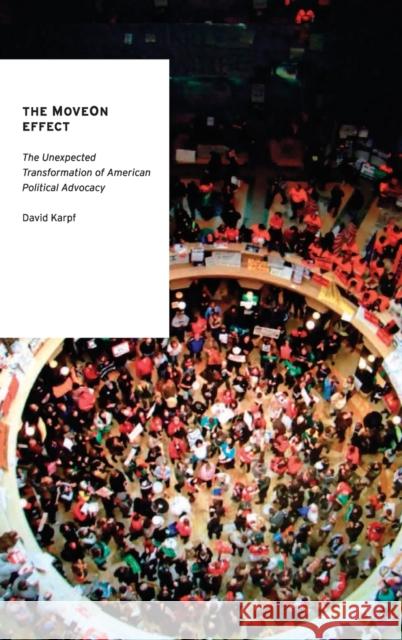 The MoveOn Effect: The Unexpected Transformation of American Political Advocacy Karpf, David 9780199898367 Oxford University Press, USA - książka