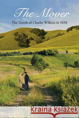 The Mover: The Travels of Charles Wilkins in 1838 Wilder, John Gardner 9781483615813 Xlibris Corporation - książka