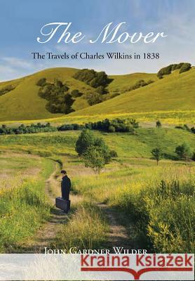The Mover: The Travels of Charles Wilkins in 1838 Wilder, John Gardner 9781483615820 Xlibris Corporation - książka